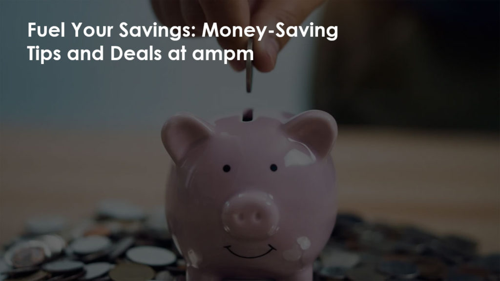 Fuel Your Savings: Money-Saving Tips and Deals at ampm