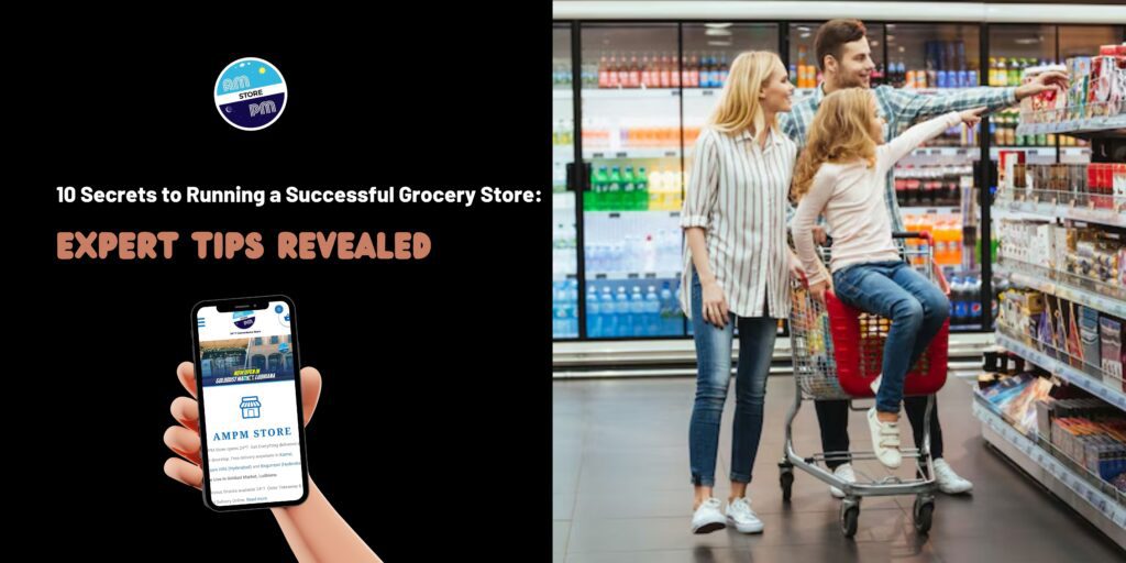 10 Secrets to Running a Successful Grocery Store: Expert Tips Revealed