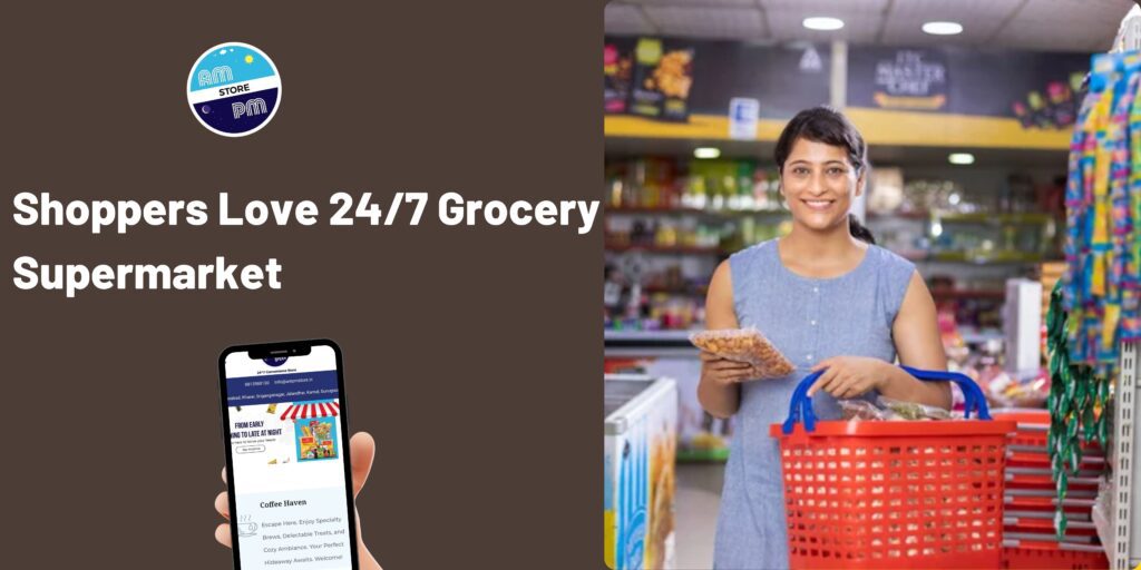 Why India’s Shoppers Love 24/7 Grocery Supermarket 